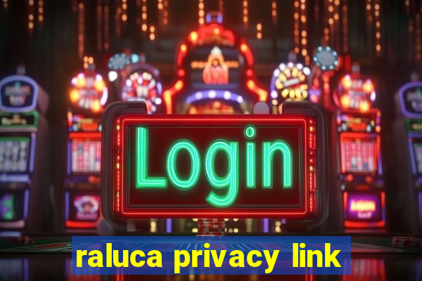 raluca privacy link