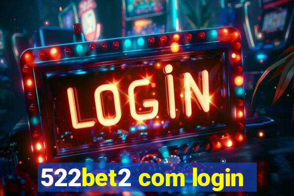 522bet2 com login