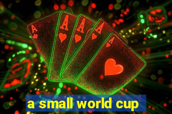 a small world cup