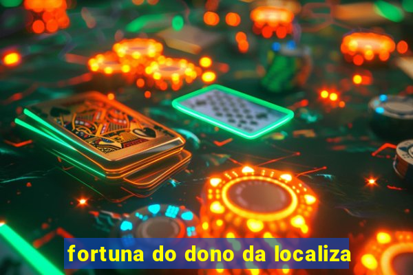 fortuna do dono da localiza