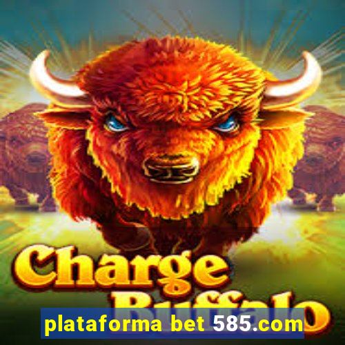 plataforma bet 585.com