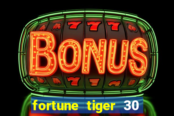 fortune tiger 30 reais grátis