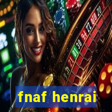 fnaf henrai