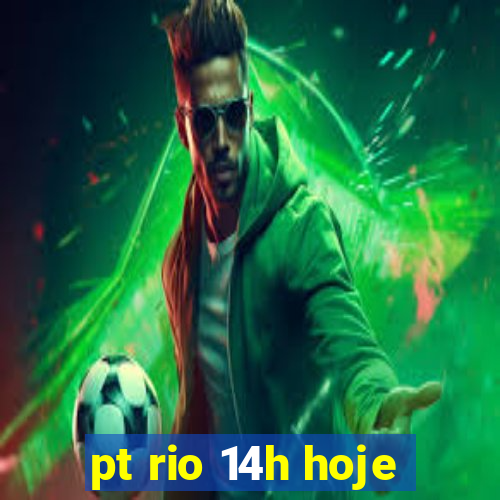 pt rio 14h hoje