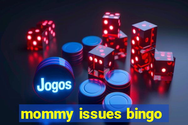 mommy issues bingo