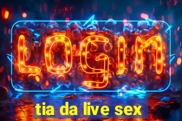 tia da live sex