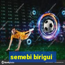 semebi birigui