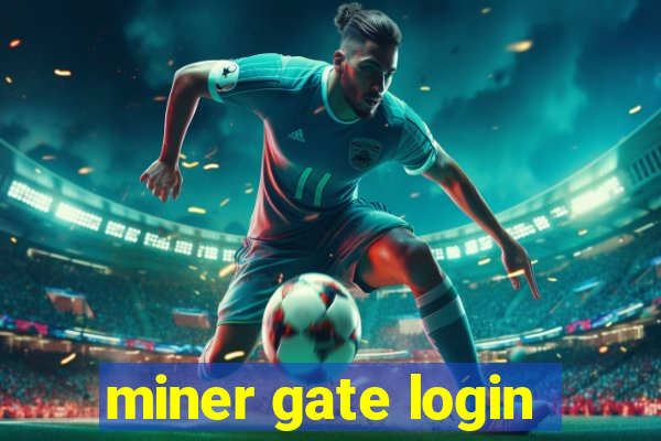 miner gate login