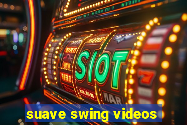 suave swing videos