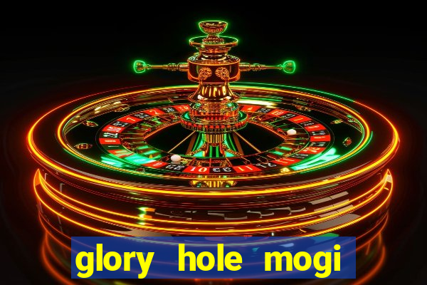 glory hole mogi das cruzes