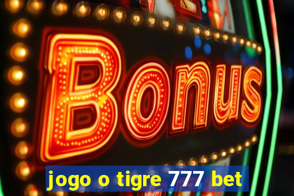 jogo o tigre 777 bet