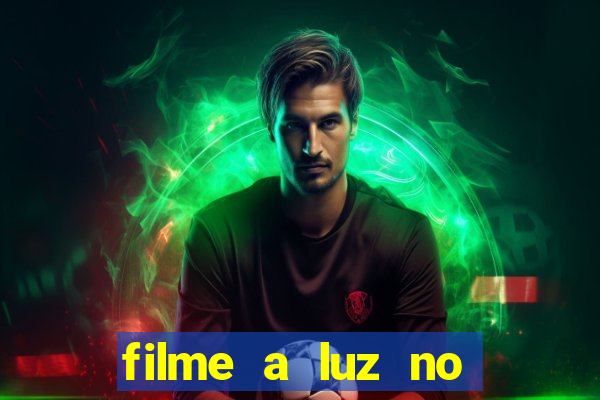 filme a luz no fim do mundo completo dublado