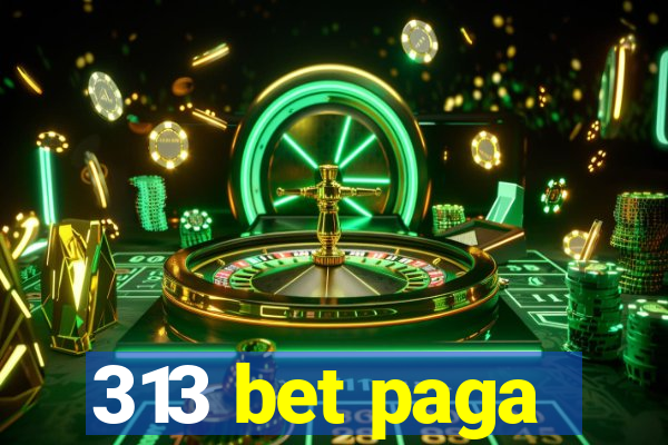 313 bet paga