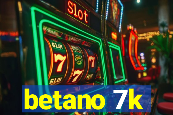 betano 7k