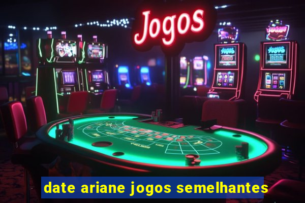 date ariane jogos semelhantes