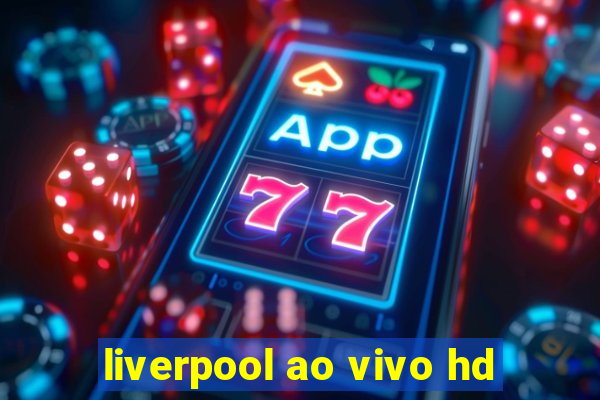 liverpool ao vivo hd