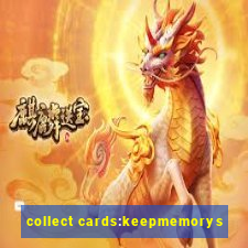 collect cards:keepmemorys