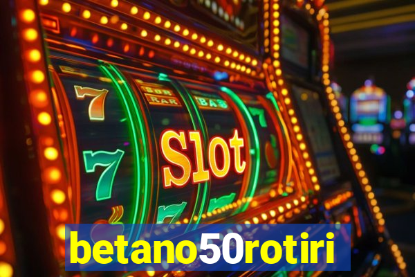 betano50rotiri