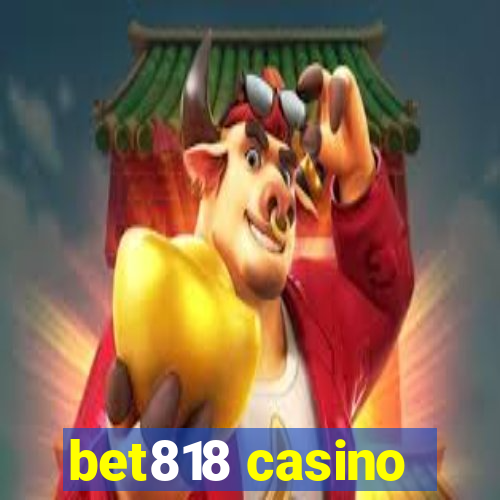 bet818 casino