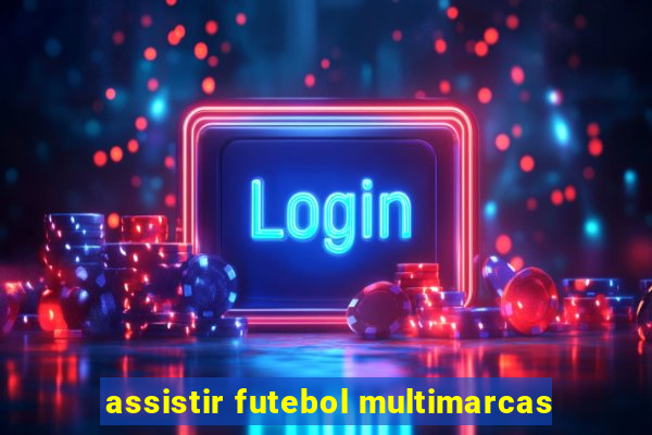 assistir futebol multimarcas