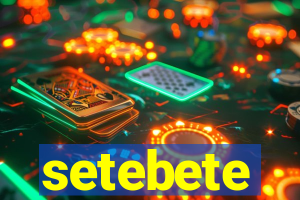 setebete